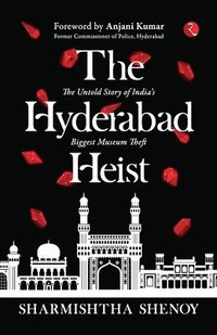 bokomslag The Hyderabad Heist: The Untold Story of India's Biggest Museum Theft