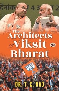 bokomslag The Architects of Viksit Bharat: Shri Narendra Modi, Shri Amit Shah & BJP