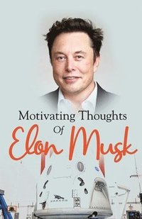 bokomslag MOTIVATING THOUGHTS OF ELON MUSK