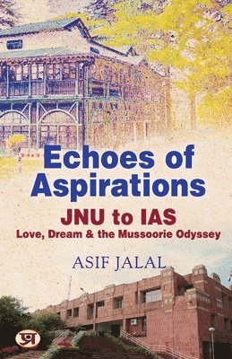 bokomslag Echoes of Aspiration: JNU to IAS - Love, Dreams, and the Mussoorie Odyssey