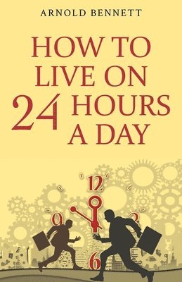 Arnold Bennett - How to Live on 24 Hours a Day, Häftad