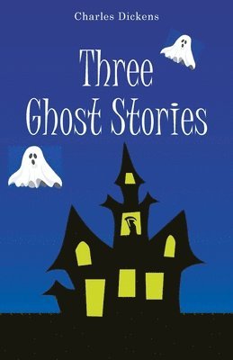 Charles Dickens, Dickens ,Charles - Three Ghost Stories, Häftad