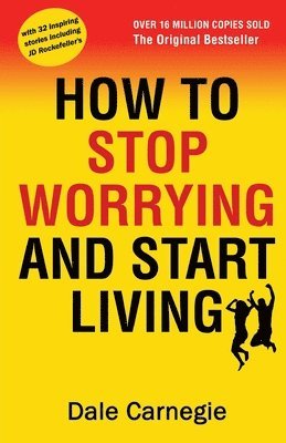 How to Stop Worrying and Start Living