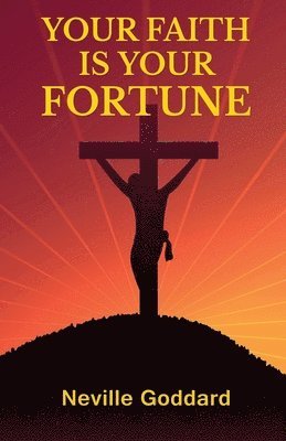 Neville Goddard - Your Faith Is Your Fortune, Häftad