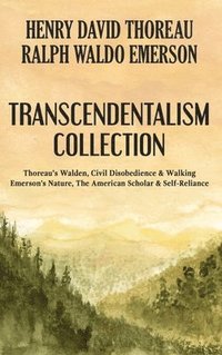 bokomslag Transcendentalism Collection: Thoreau's Walden, Civil Disobedience & Walking, and Emerson's Nature, The American Scholar & Self-Reliance