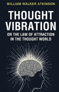bokomslag Thought Vibration or the Law of Attraction in the Thought World