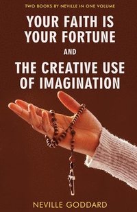 bokomslag Your Faith Is Your Fortune and The Creative Use of Imagination