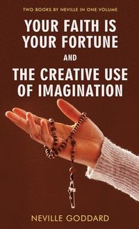 bokomslag Your Faith Is Your Fortune and The Creative Use of Imagination