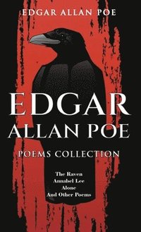 bokomslag Edgar Allan Poe Poems Collection: The Raven, Annabel Lee, Alone and Other Poems