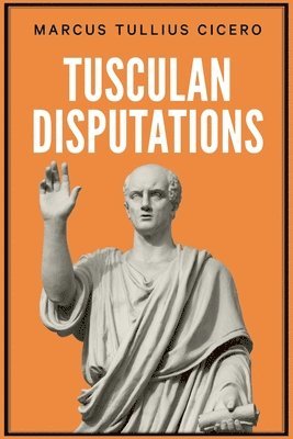 Marcus Tullius Cicero - Tusculan Disputations, Häftad