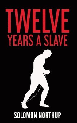 Solomon Northup - Twelve Years a Slave, Inbunden