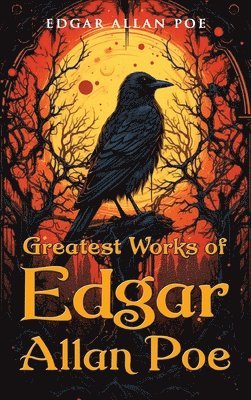 Edgar Allan Poe - Greatest Works of Edgar Allan Poe, Inbunden