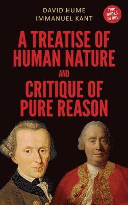 David Hume, Immanuel Kant - Treatise of Human Nature and Critique Of Pure Reason, Inbunden