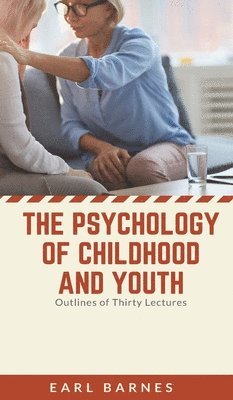 bokomslag The Psychology of Childhood and Youth Outlines of Thirty Lectures