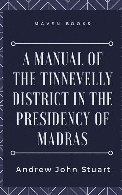 bokomslag A Manual of the Tinnevelly District in the Presidency of Madras