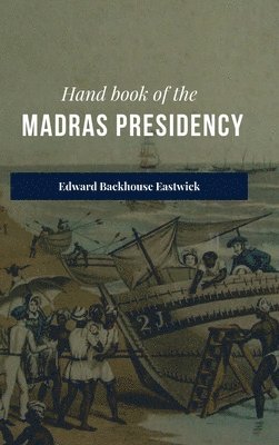 Edward B Eastwick, Edward B. Eastwick - Hand book of the Madras Presidency, Inbunden