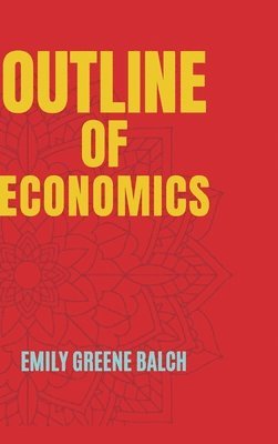 Emily Greene Balch - Outline of Economics, Inbunden