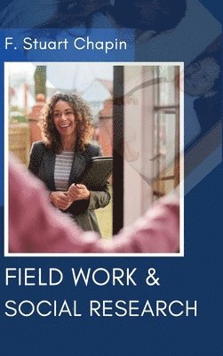 F Stuart Chapin - Field Work & Social Research, Inbunden