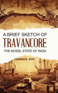 bokomslag A Brief Sketch of Travancore, the Model State of India