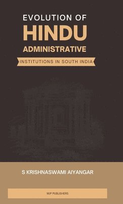 Evolution of Hindu Administrative Institutions in South India 1