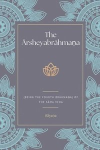 bokomslag The &#256;rsheyabr&#257;hma&#7751;a (Being the Fourth Br&#257;hma&#7751;a) Of the S&#257;ma Veda