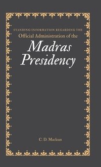 bokomslag Standing Information Regarding the Official Administration of the MADRAS PRESIDENCY