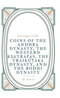bokomslag Catalogue of the COINS OF THE ANDHRA DYNASTY, THE WESTERN K&#7778;ATRAPAS, THE TRAIK&#362;&#7788;AKA DYNASTY, AND THE BODHI DYNASTY