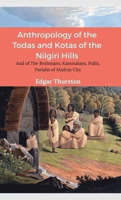 Anthropology of the Todas and Kotas of the Nilgiri Hills 1