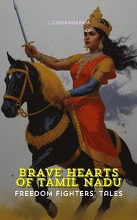 bokomslag Brave Hearts of Tamil Nadu Freedom Fighters Tales