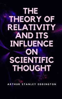 bokomslag The Theory of Relativity and Its Influence on Scientific Thought