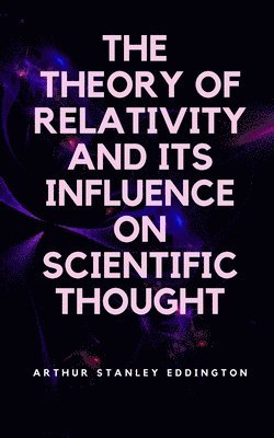 Arthur Stanley Eddington - Theory of Relativity and Its Influence on Scientific Thought, Häftad