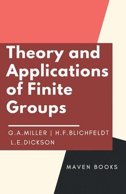 G a Miller, H F Blichfeldt - Theory and Applications of Finite Groups, Häftad