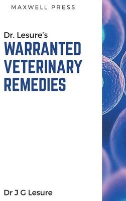 J G Lesure, J. G. Lesure, Dr J G Lesure - Dr. Lesure's Warranted Veterinary Remedies, Inbunden