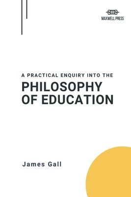 bokomslag A Practical Enquiry Into the Philosophy of Education