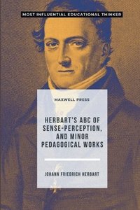 bokomslag Herbart's ABC of Sense-Perception, and Minor Pedagogical Works