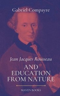 bokomslag Jean Jacques Rousseau AND EDUCATION FROM NATURE
