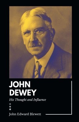 bokomslag JOHN DEWEY His Thought and Influence