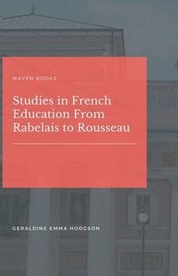 bokomslag Studies in French Education From Rabelais to Rousseau
