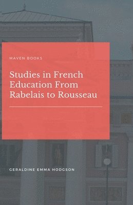 Studies in French Education From Rabelais to Rousseau 1
