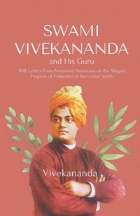 bokomslag Swami Vivekananda and His Guru With Letters From Prominent Americans on the Alleged Progress of Vedantism in the United States