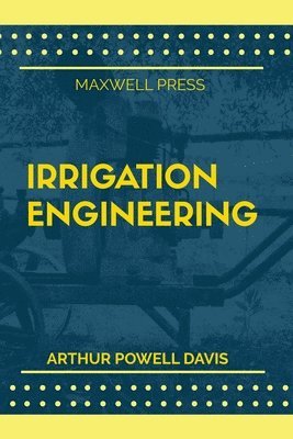 Arthur Powell Davis - Irrigation Engineering, Häftad