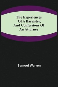 bokomslag Experiences of a Barrister, and Confessions of an Attorney