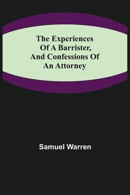 bokomslag Experiences of a Barrister, and Confessions of an Attorney
