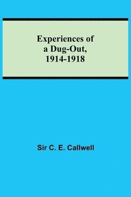 Experiences of a Dug-out, 1914-1918 1