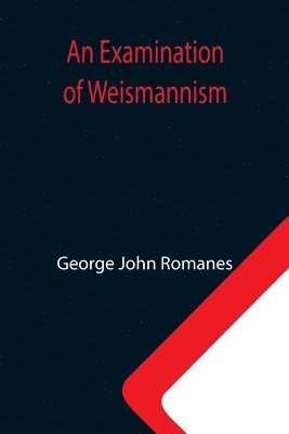 An Examination of Weismannism 1