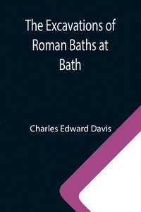 bokomslag The Excavations of Roman Baths at Bath