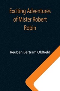 bokomslag Exciting Adventures of Mister Robert Robin