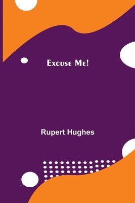 Rupert Hughes - Excuse Me!, Häftad