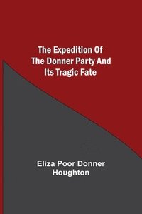 bokomslag The Expedition of the Donner Party and its Tragic Fate