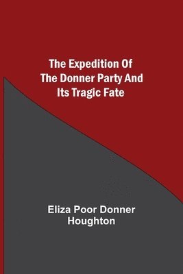 bokomslag The Expedition of the Donner Party and its Tragic Fate